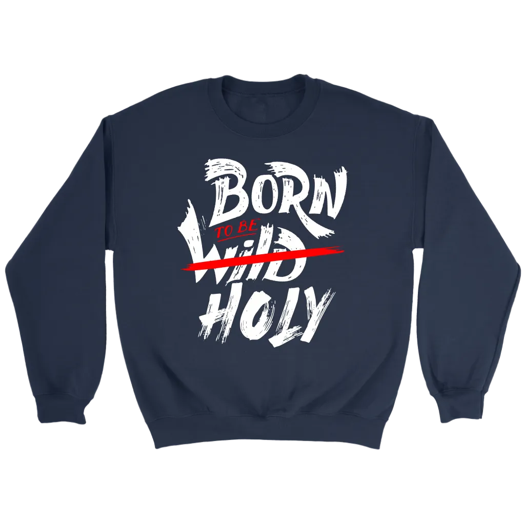 Born To Be Holy Crewneck Part 1