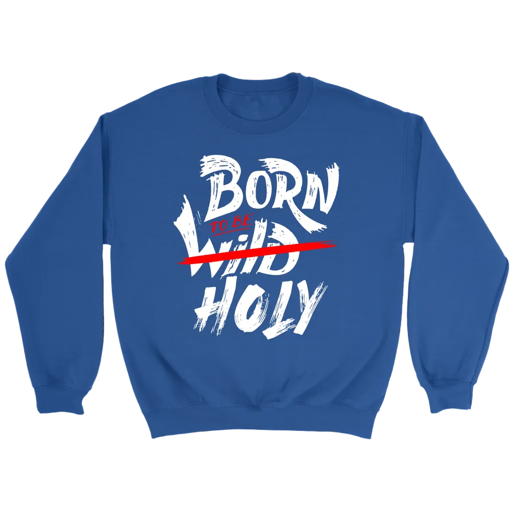 Born To Be Holy Crewneck Part 1