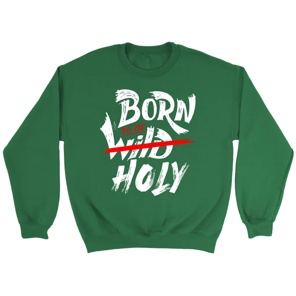Born To Be Holy Crewneck Part 1
