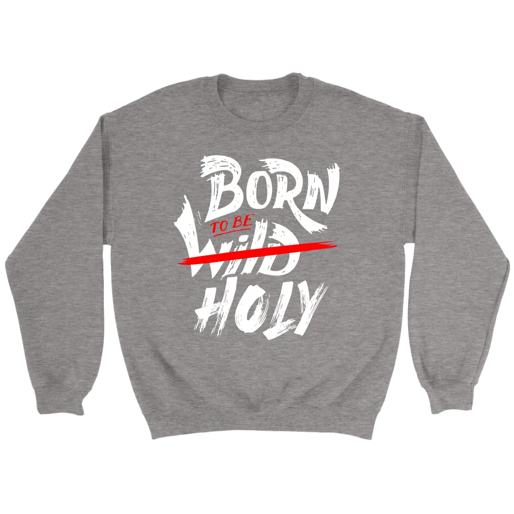 Born To Be Holy Crewneck Part 1