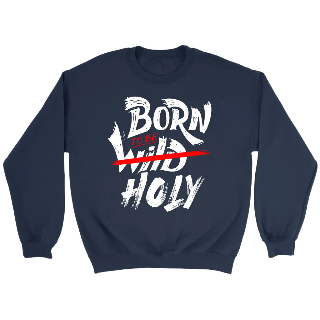 Born To Be Holy Crewneck Part 1