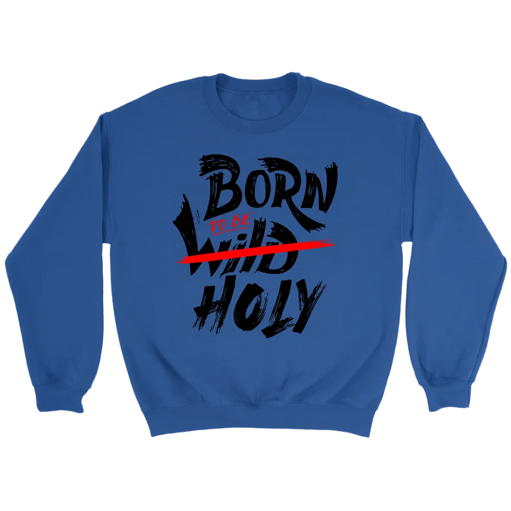 Born To Be Holy Crewneck Part 2